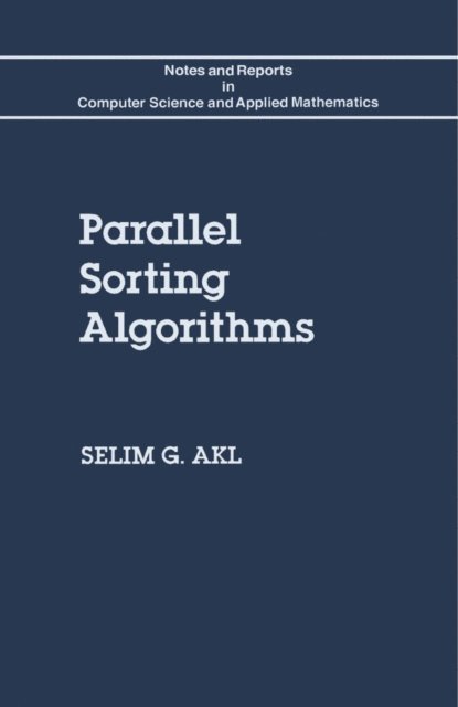 Selim G. Akl, Werner Rheinboldt - Parallel Sorting Algorithms, E-bok