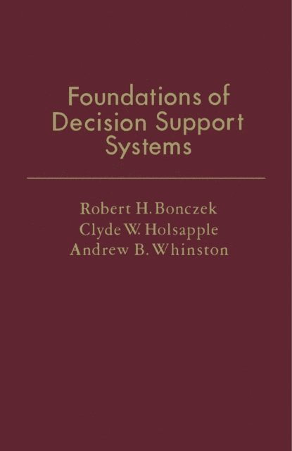 Andrew B. Whinston, Clyde W. Holsapple, Robert H. Bonczek, J. William Schmidt - Foundations of Decision Support Systems, E-bok