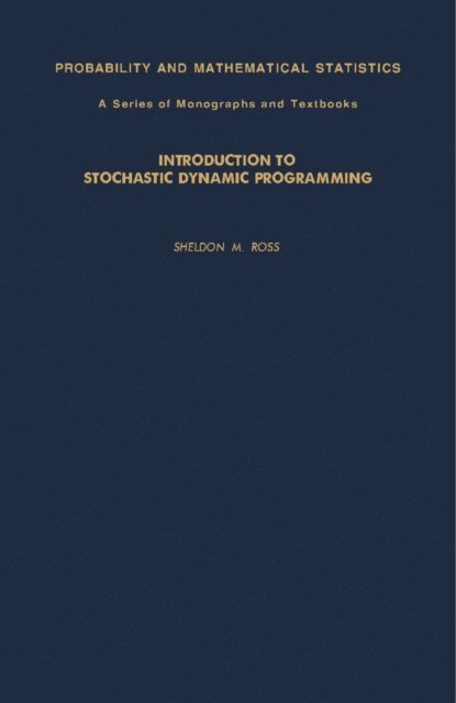 Sheldon M. Ross, E. Lukacs, Z. W. Birnbaum - Introduction to Stochastic Dynamic Programming, E-bok