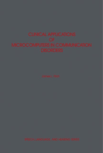 James L. Fitch, Norman J. Lass - Clinical Applications of Microcomputers in Communication Disorders, E-bok