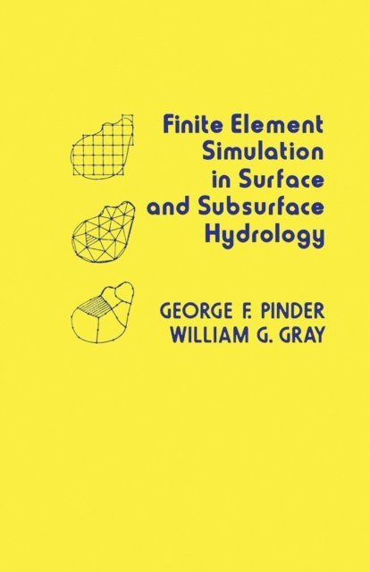 William G. Gray, George F. Pinder - Finite Element Simulation in Surface and Subsurface Hydrology, E-bok