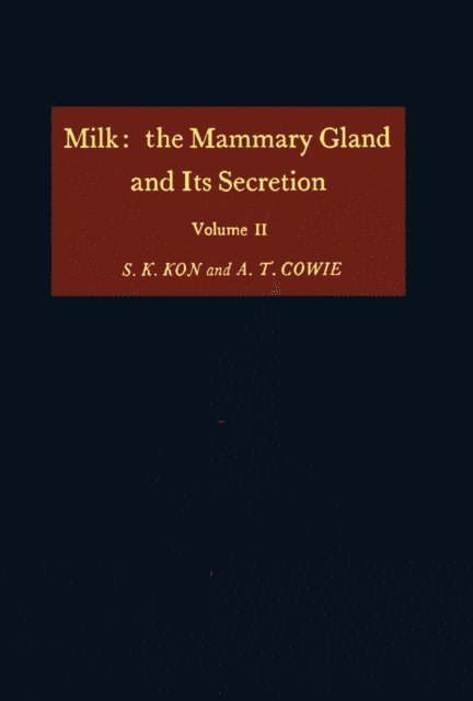 A. T. Cowie, S. K. Kon - Milk: the Mammary Gland and Its Secretion, E-bok