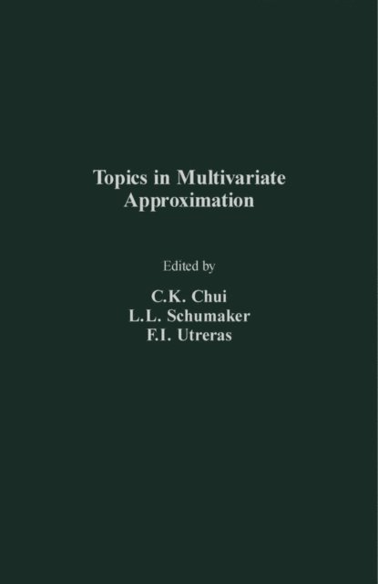 F.I. Utreras, L. L. Schumaker, C. K. Chui - Topics in Multivariate Approximation, E-bok