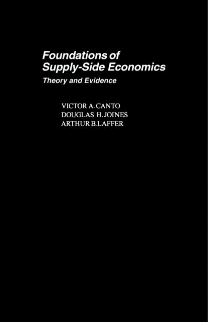 Arthur B. Laffer, Douglas H. Joines, Victor A. Canto - Foundations of Supply-Side Economics, E-bok