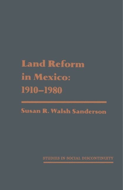Susan R. Walsh Sanderson, Edward Shorter, Charles Tilly - Land Reform in Mexico: 1910-1980, E-bok