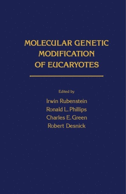 Charles E. Green, Ronald L. Phillips, Irwin Rubenstein - Molecular Genetic Modification of Eucaryotes, E-bok
