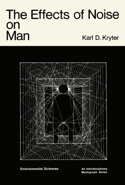 Karl D. Kryter, C. Fred Gurnham, E. Wendell Hewson, Douglas H.K. Lee - Effects of Noise on Man, E-bok
