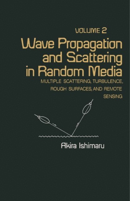Akira Ishimaru - Wave Propagation and Scattering in Random Media, E-bok