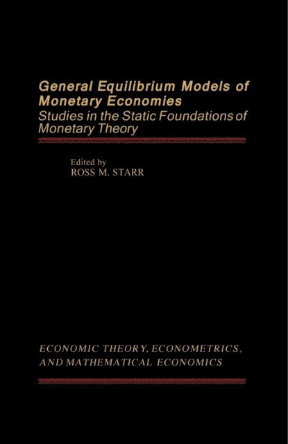 Ross M. Starr - General Equilibrium Models of Monetary Economies, E-bok