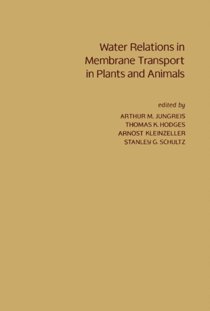 Arnost Kleinzeller, Thomas K. Hodges, Arthur M. Jungreis - Water Relations in Membrane Transport in Plants and Animals, E-bok