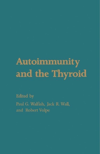 Robert Volpe, Jack R. Wall, Paul G. Walfish - Autoimmunity and the Thyroid, E-bok
