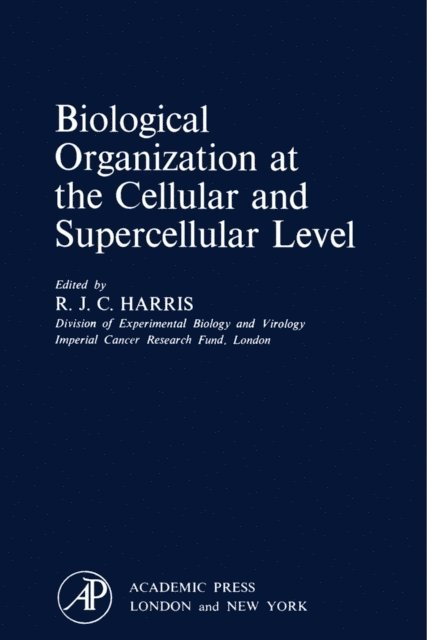 R. J. C. Harris - Biological Organization at the Cellular and Supercellular Level, E-bok