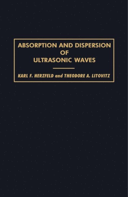 Theodore A. Litovitz, Karl F. Herzfeld, Keith A. Brueckner, H. S. W. Massey - Absorption and Dispersion of Ultrasonic Waves, E-bok