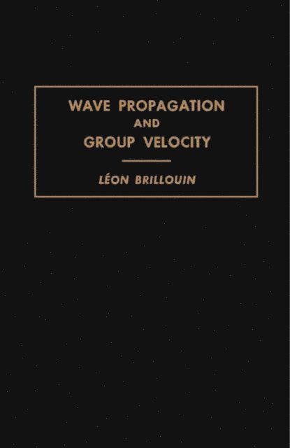 Leon Brillouin, H. S. W. Massey - Wave Propagation and Group Velocity, E-bok