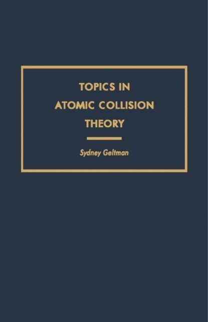 Sydney Geltman, Keith A. Brueckner, H. S. W. Massey - Topics in Atomic Collision Theory, E-bok