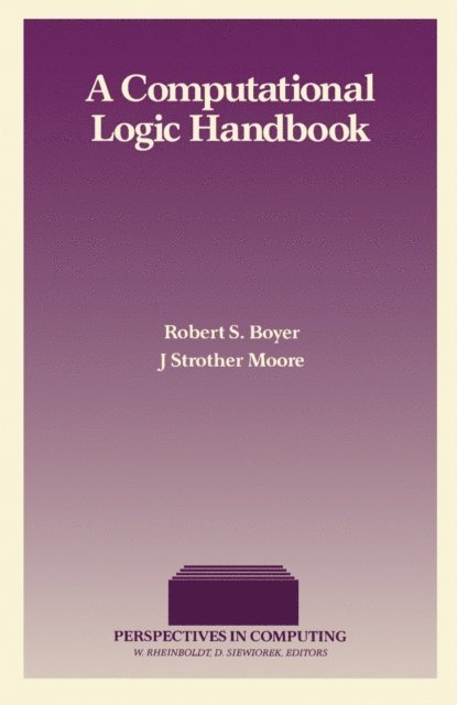 J Strother Moore, Robert S. Boyer, Daniel Siewiorek, Werner Rheinboldt - Computational Logic Handbook, E-bok