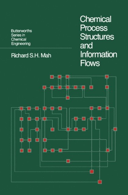 Richard S.H. Mah, James E. Bailey, Andreas Acrivos, Howard Brenner - Chemical Process Structures and Information Flows, E-bok