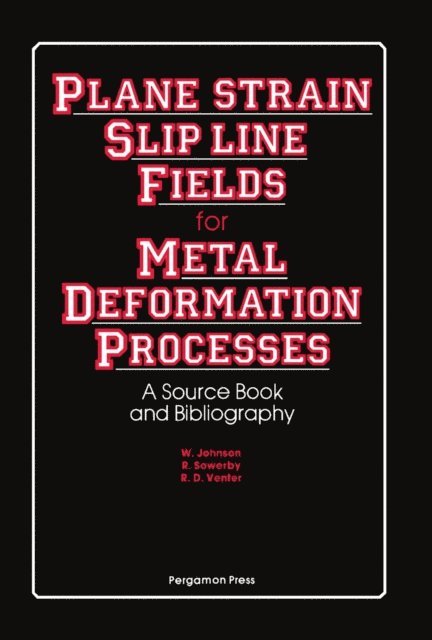 R. D. Venter, R. Sowerby, W. Johnson - Plane-Strain Slip-Line Fields for Metal-Deformation Processes, E-bok