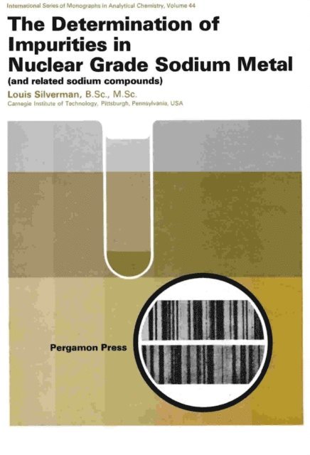 Louis Silverman, H. Freiser, R. Belcher - Determination of Impurities in Nuclear Grade Sodium Metal, E-bok