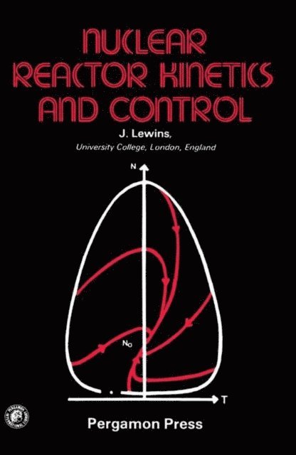 Jeffery Lewins - Nuclear Reactor Kinetics and Control, E-bok