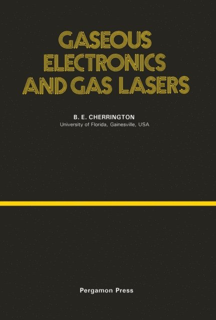 Blake E. Cherrington, D. Ter Haar - Gaseous Electronics and Gas Lasers, E-bok