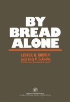 Erik P. Eckholm, Lester R. Brown - By Bread Alone, E-bok