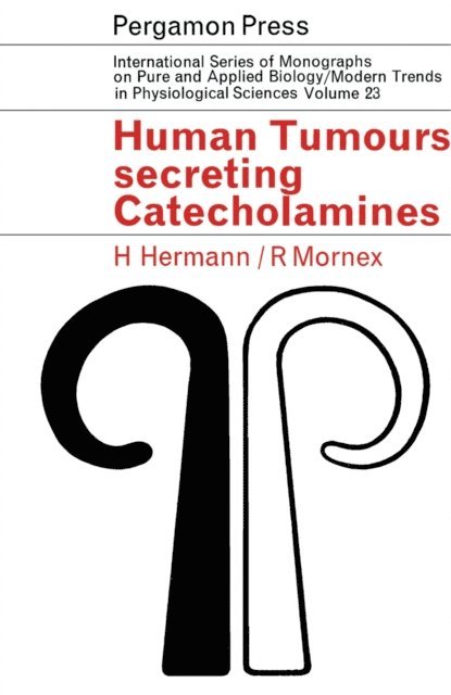 Rene Mornex, Henri Hermann, Z. M. Bacq, P. Alexander - Human Tumours Secreting Catecholamines, E-bok