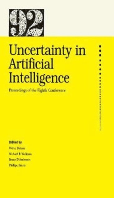 Bruce D'Ambrosio, Michael P. Wellman, Didier J. Dubois - Uncertainty in Artificial Intelligence, E-bok