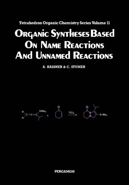C Stumer, Alfred Hassner, Patrick Perlmutter - Organic Syntheses Based on Name Reactions and Unnamed Reactions, E-bok