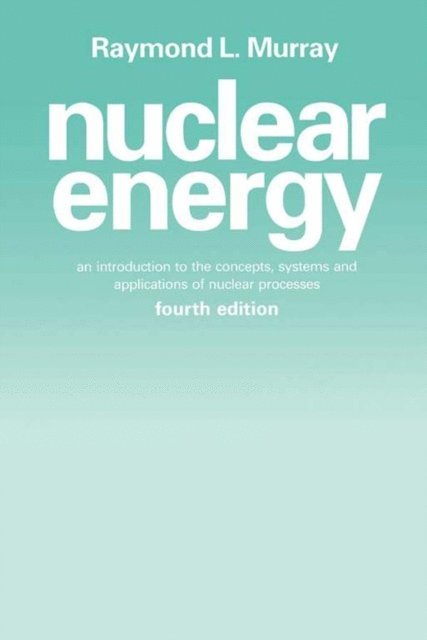 Raymond L. Murray - Nuclear Energy, E-bok