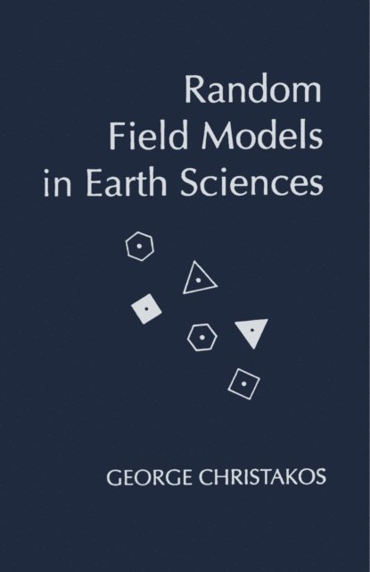George Christakos - Random Field Models in Earth Sciences, E-bok