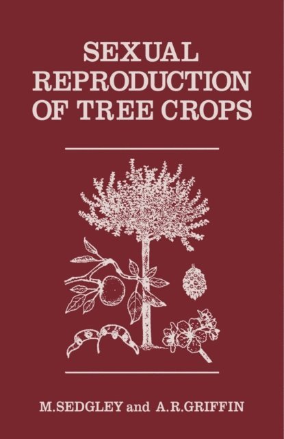 A.R. Griffin, M. Sedgley - Sexual Reproduction of Tree Crops, E-bok