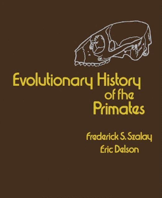 Eric Delson, Frederick S. Szalay - Evolutionary History of the Primates, E-bok