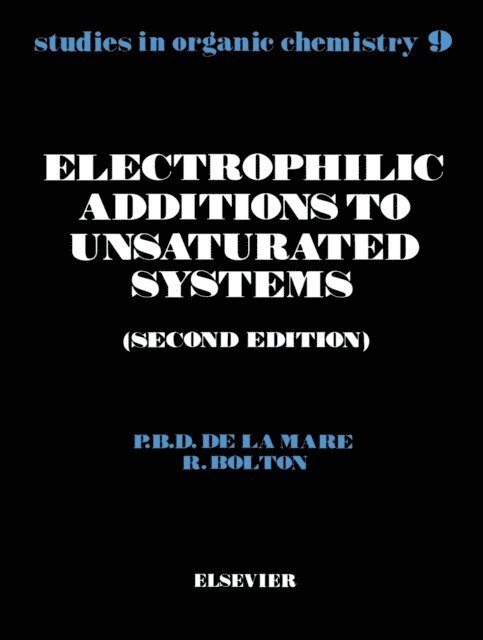 R. Bolton, P.B.D. De La Mare - Electrophilic Additions to Unsaturated Systems, E-bok