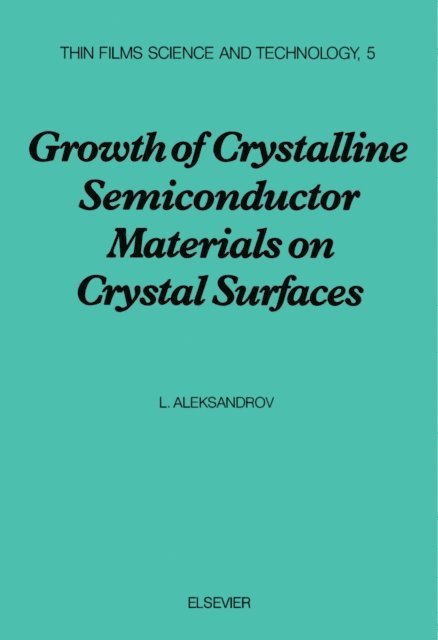 L. Aleksandrov, G. Siddall - Growth of Crystalline Semiconductor Materials on Crystal Surfaces, E-bok