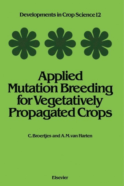 A.M. van Harten, C. Broertjes - Applied Mutation Breeding for Vegetatively Propagated Crops, E-bok