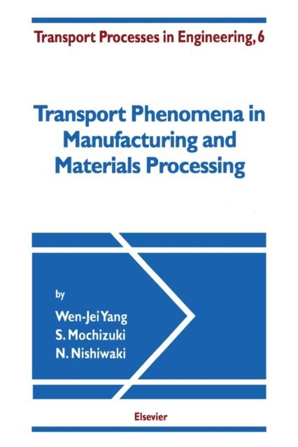 N. Nishiwaki, S. Mochizuki, W.-J. Yang, A.S. Mujumdar - Transport Phenomena in Manufacturing and Materials Processing, E-bok