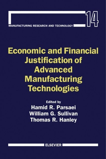 T.R. Hanley, W.G. Sullivan, Hamid R. Parsaei - Economic and Financial Justification of Advanced Manufacturing Technologies, E-bok