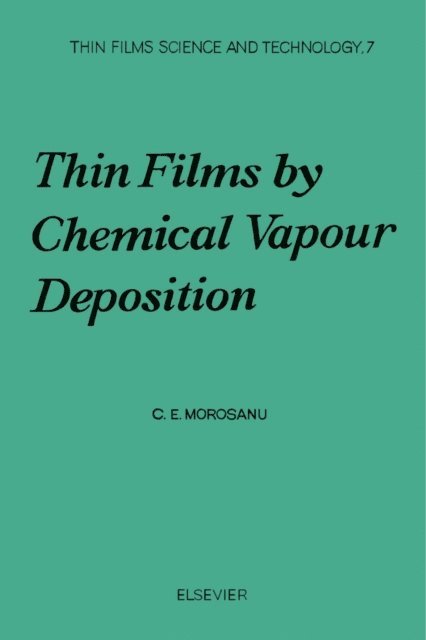 C.E. Morosanu, G. Siddall - Thin Films by Chemical Vapour Deposition, E-bok