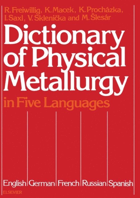M. Slesar, V. Sklenicka, I. Saxl, K. Prochazka, K. Macek, R. Freiwillig - Dictionary of Physical Metallurgy, E-bok
