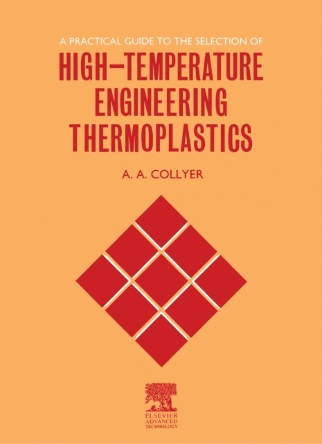 A.A. Collyer - Practical Guide to the Selection of High-Temperature Engineering Thermoplastics, E-bok