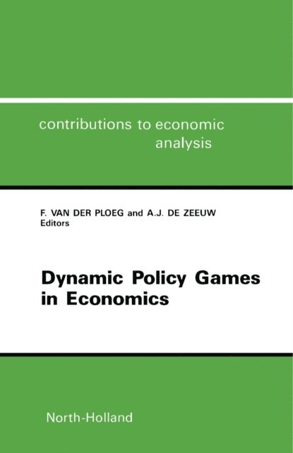 A.J. de Zeeuw, F. van der Ploeg - Dynamic Policy Games in Economics, E-bok
