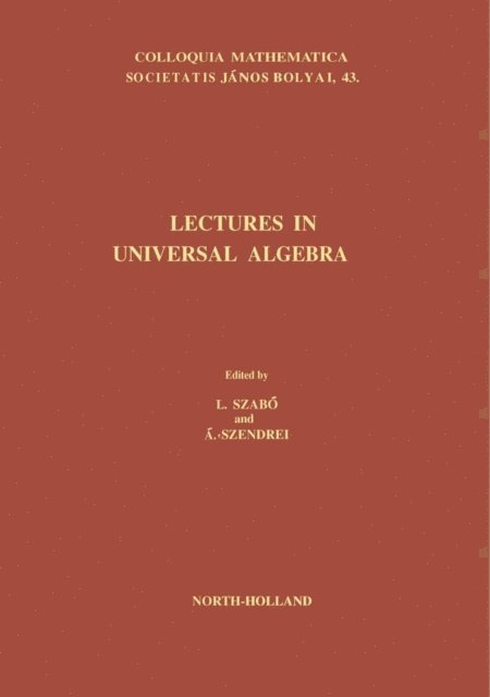 A. Szendrei, L. Szabo - Lectures in Universal Algebra, E-bok