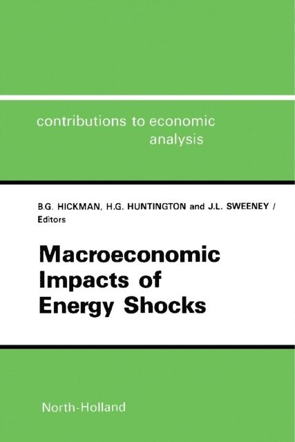 J. Sweeney, B.G. Hickman, H.G. Huntington - Macroeconomic Impacts of Energy Shocks, E-bok