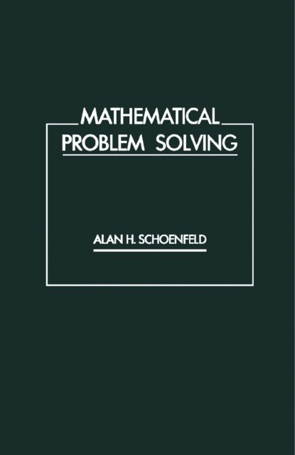 ALAN H. SCHOENFELD - Mathematical Problem Solving, E-bok