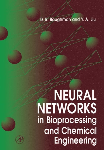 Y. A. Liu, D. R. Baughman - Neural Networks in Bioprocessing and Chemical Engineering, E-bok
