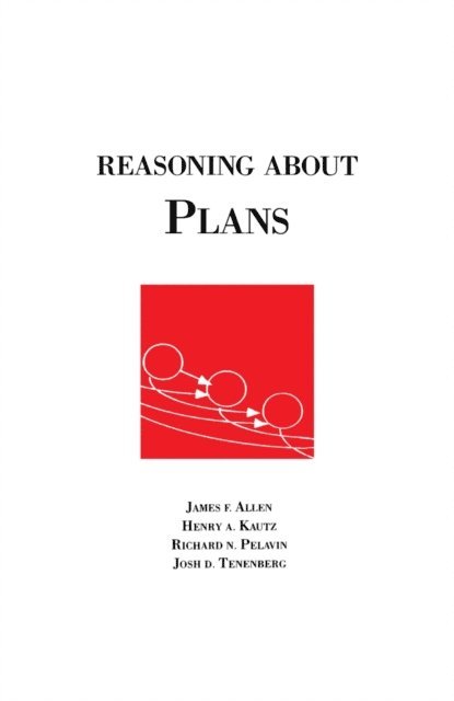 Josh Tenenberg, Richard Pelavin, Henry Kautz, James Allen - Reasoning About Plans, E-bok