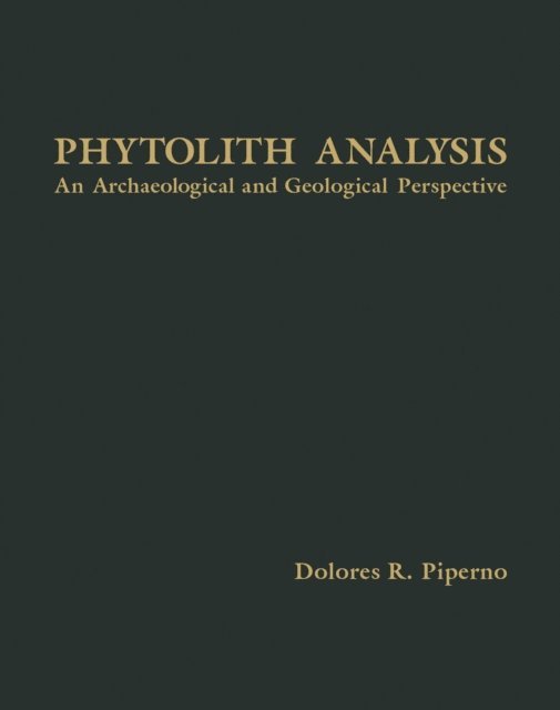 Dolores R. Piperno - Phytolyth Analysis, E-bok