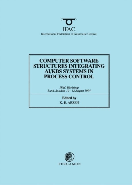 K.-E. Arzen - Computer Software Structures Integrating AI/KBS Systems in Process Control, E-bok