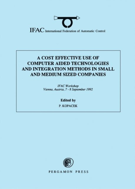 Peter Kopacek - Cost Effective Use of Computer Aided Technologies and Integration Methods in Small and Medium Sized Companies, E-bok